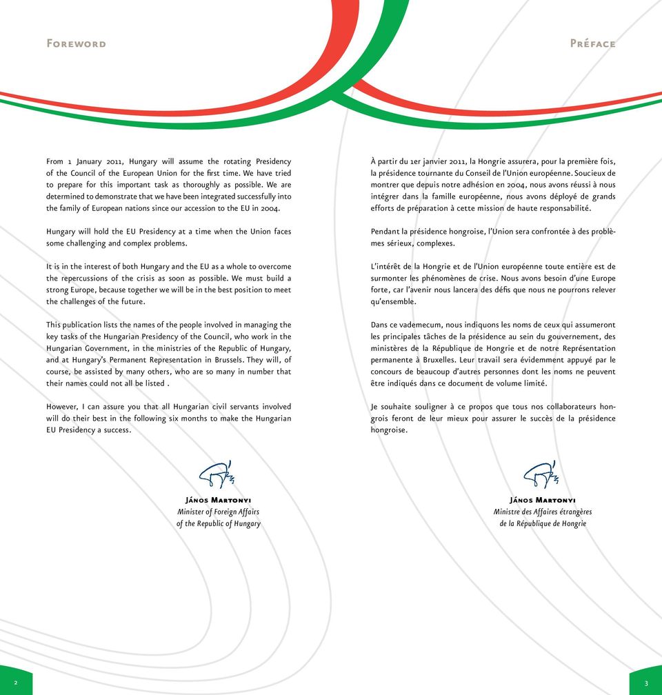 We are determined to demonstrate that we have been integrated successfully into the family of European nations since our accession to the EU in 2004.