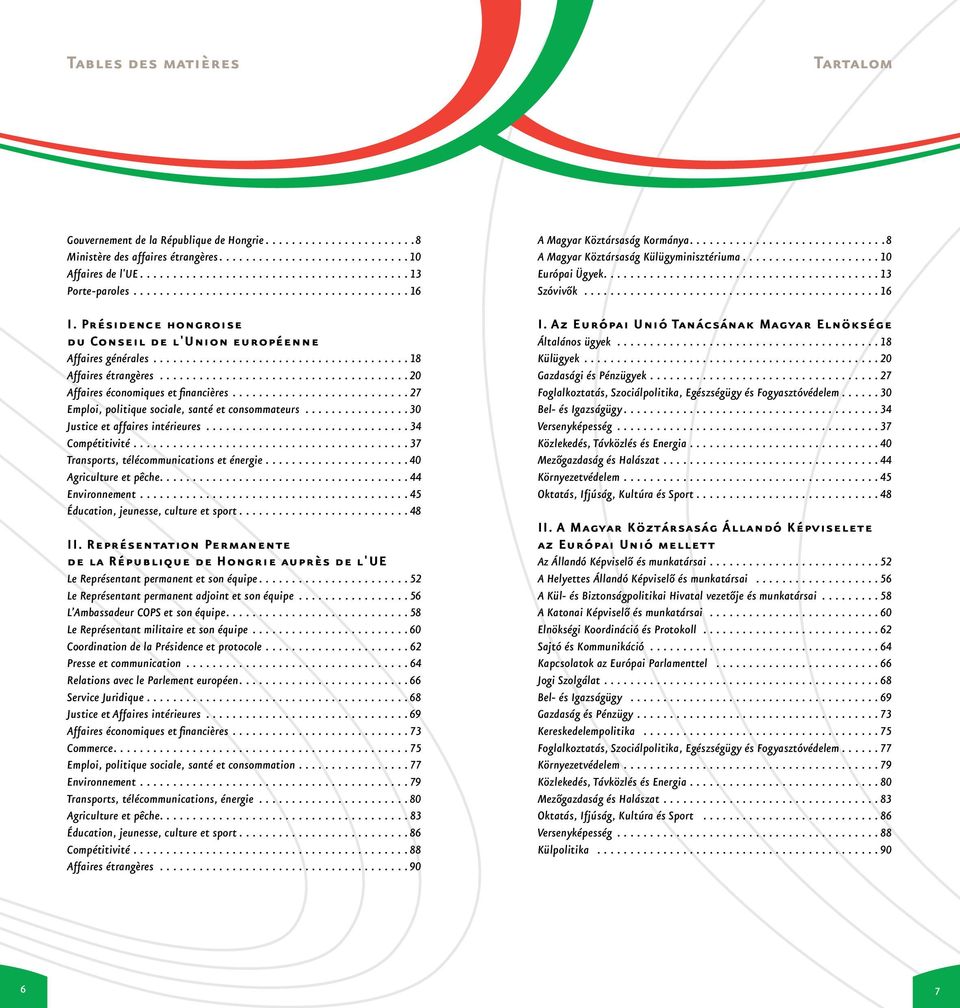 .. 30 Justice et affaires intérieures... 34 Compétitivité... 37 Transports, télécommunications et énergie... 40 Agriculture et pêche.... 44 Environnement... 45 Éducation, jeunesse, culture et sport.