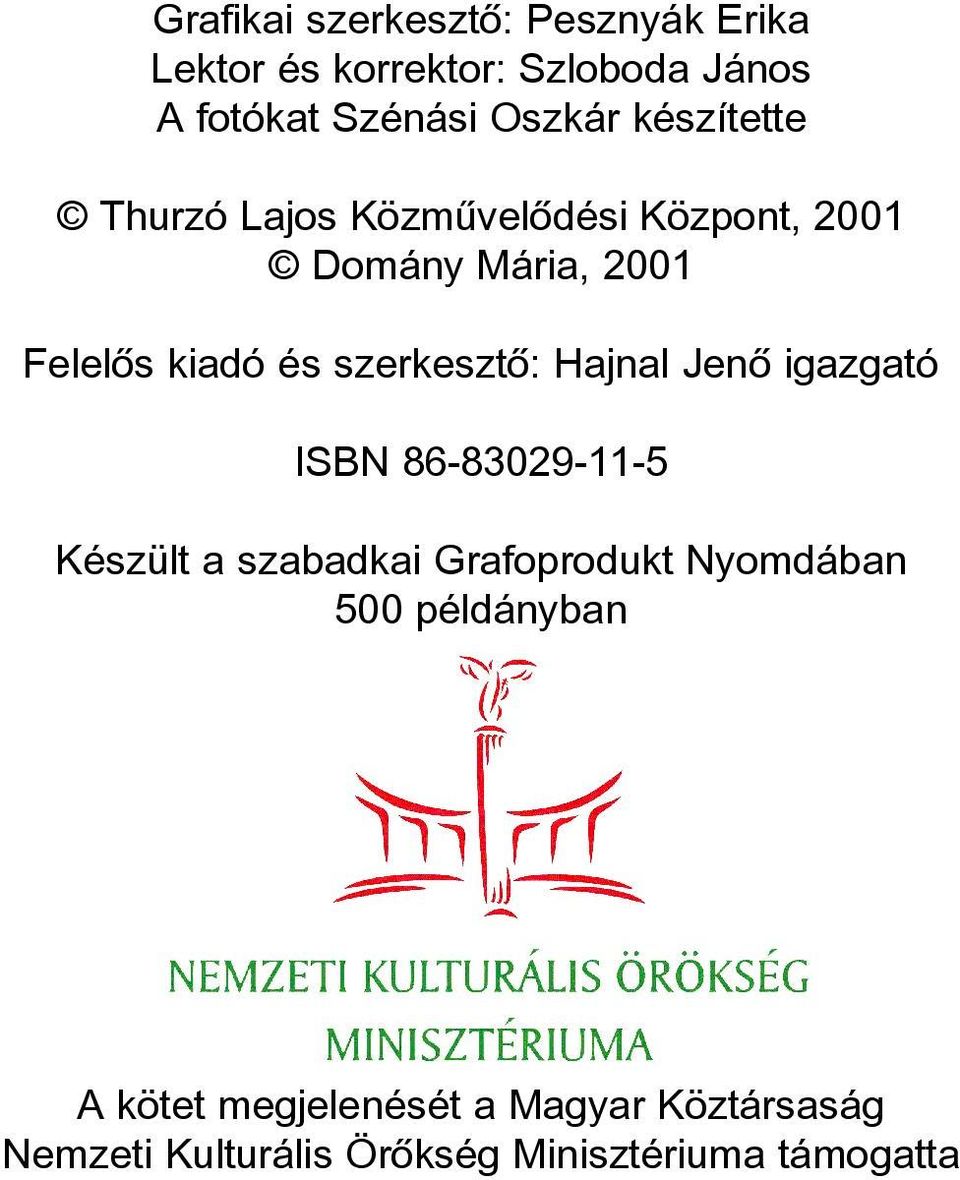 szerkesztõ: Hajnal Jenõ igazgató ISBN 86-83029-11-5 Készült a szabadkai Grafoprodukt Nyomdában