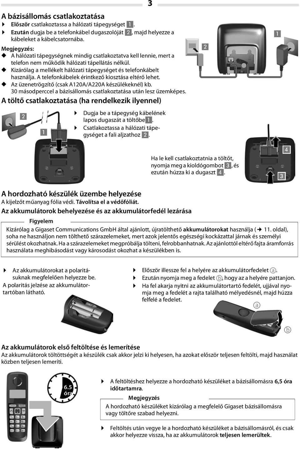 A telefonkábelek érintkező kiosztása eltérő lehet. Az üzenetrögzítő (csak A120A/A220A készülékeknél) kb. 30 másodperccel a bázisállomás csatlakoztatása után lesz üzemképes.