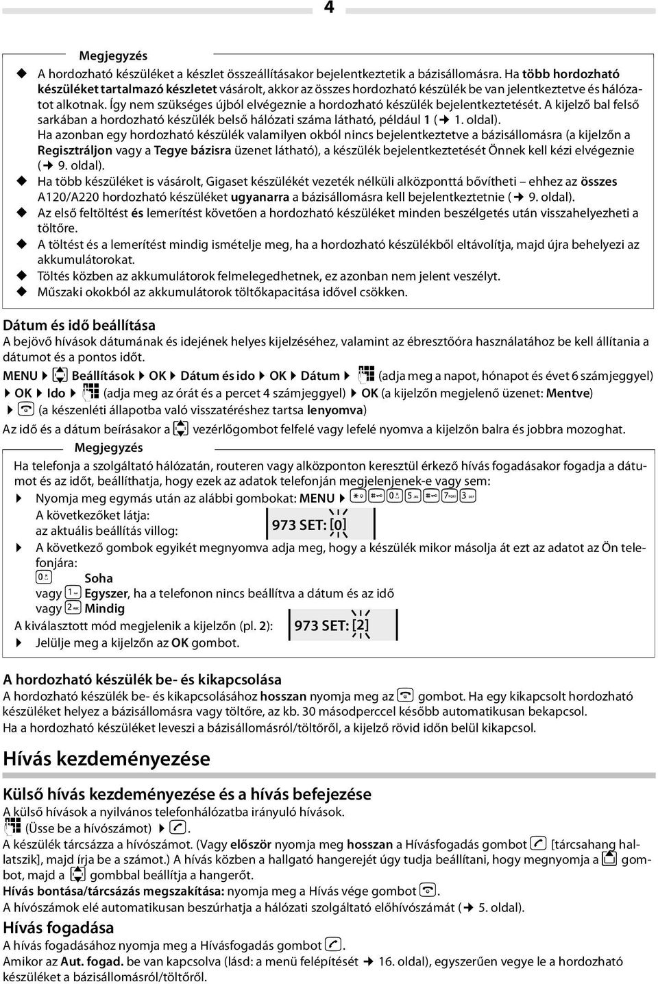 Így nem szükséges újból elvégeznie a hordozható készülék bejelentkeztetését. A kijelző bal felső sarkában a hordozható készülék belső hálózati száma látható, például 1 ( 1. oldal).