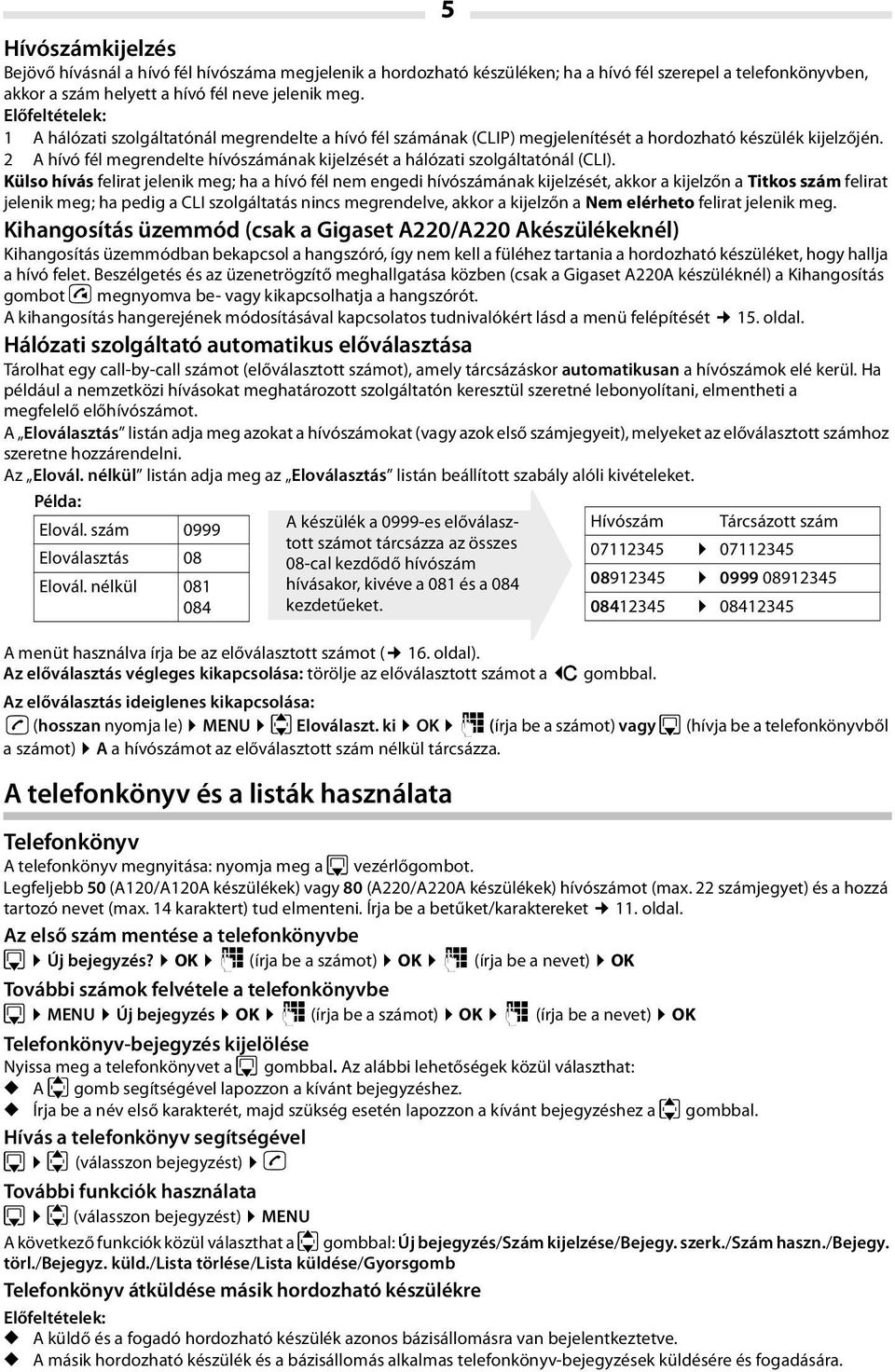 2 A hívó fél megrendelte hívószámának kijelzését a hálózati szolgáltatónál (CLI).