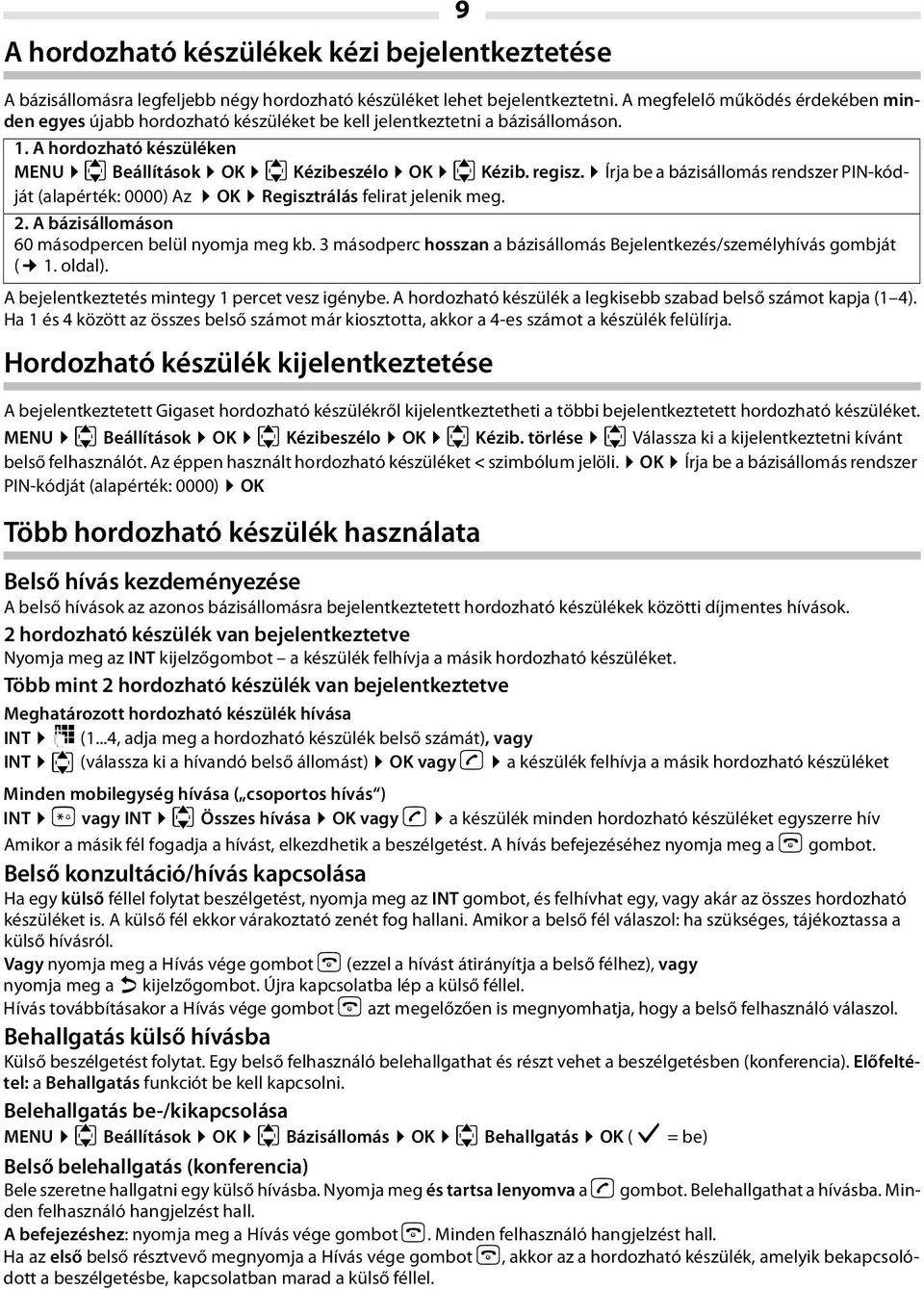 Írja be a bázisállomás rendszer PIN-kódját (alapérték: 0000) Az OK Regisztrálás felirat jelenik meg. 2. A bázisállomáson 60 másodpercen belül nyomja meg kb.