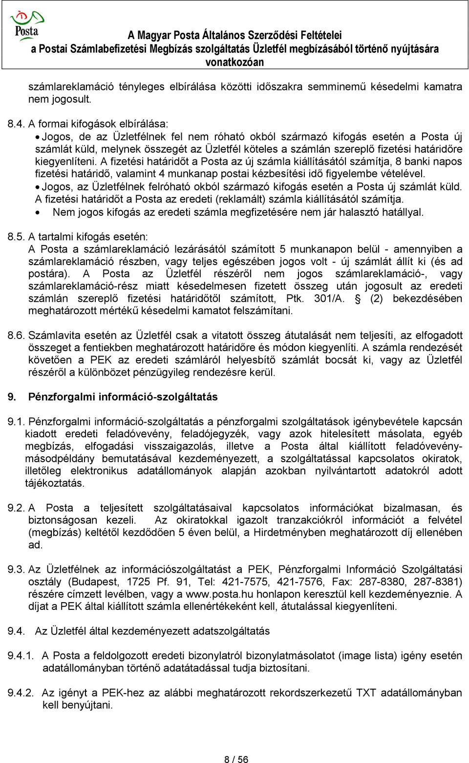 határidőre kiegyenlíteni. A fizetési határidőt a Posta az új számla kiállításától számítja, 8 banki napos fizetési határidő, valamint 4 munkanap postai kézbesítési idő figyelembe vételével.