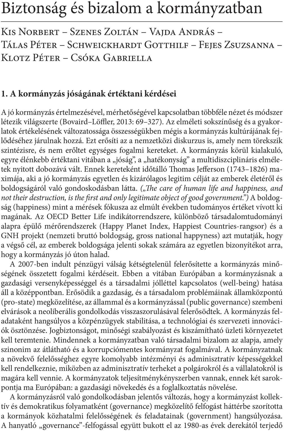 Az elméleti sokszínűség és a gyakorlatok értékelésének változatossága összességükben mégis a kormányzás kultúrájának fejlődéséhez járulnak hozzá.