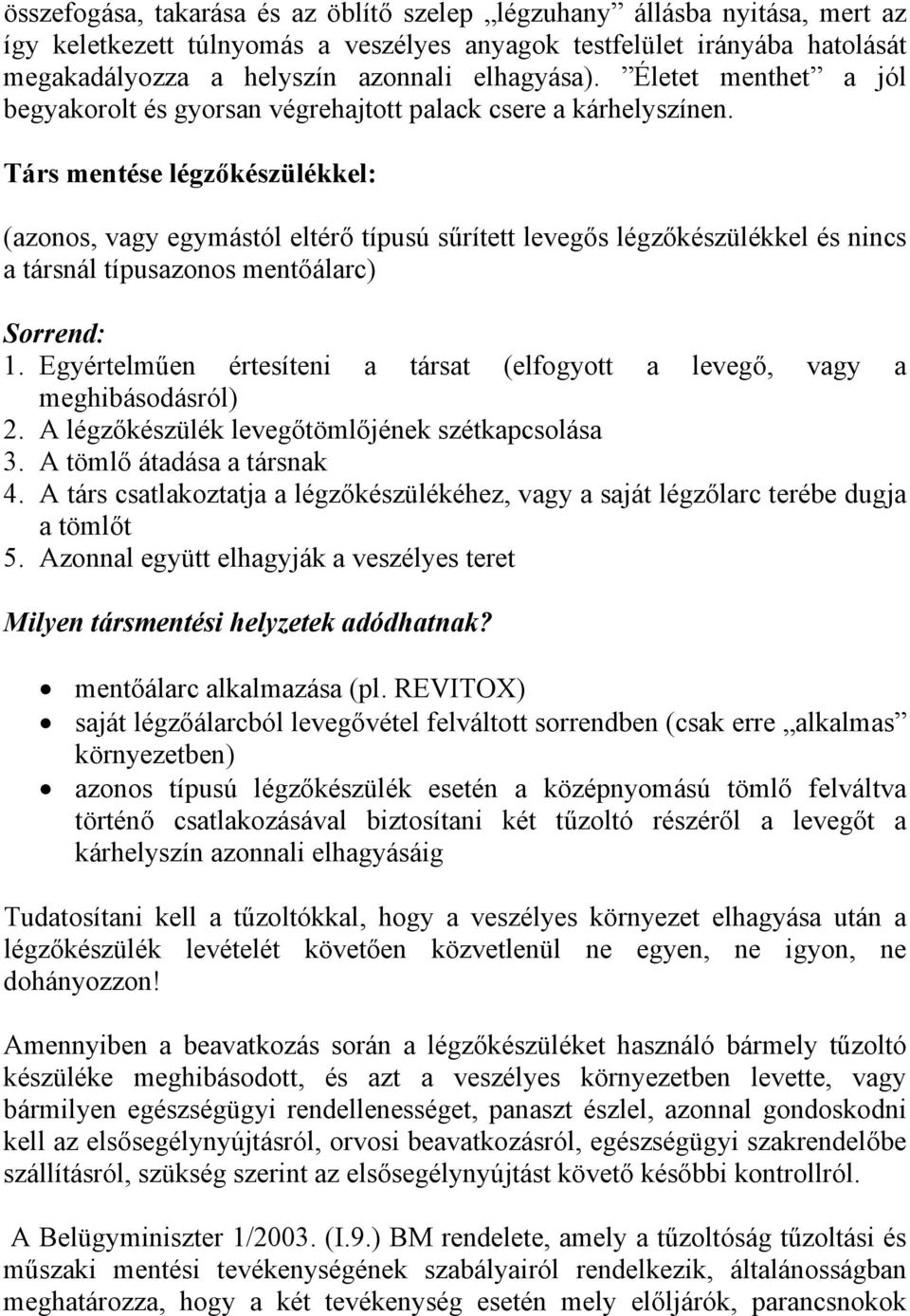 Társ mentése légzőkészülékkel: (azonos, vagy egymástól eltérő típusú sűrített levegős légzőkészülékkel és nincs a társnál típusazonos mentőálarc) Sorrend: 1.
