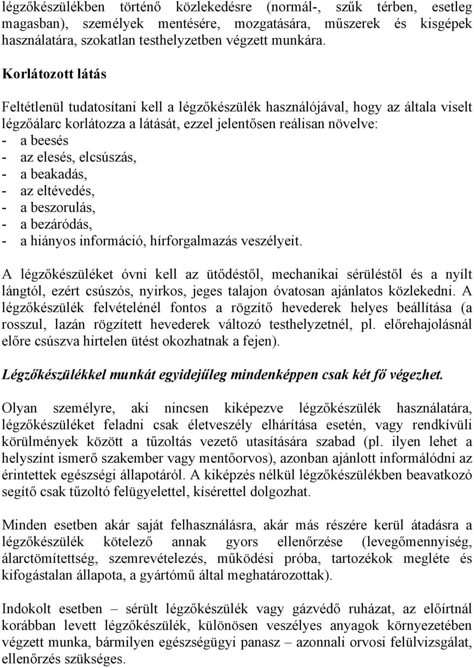 elcsúszás, - a beakadás, - az eltévedés, - a beszorulás, - a bezáródás, - a hiányos információ, hírforgalmazás veszélyeit.