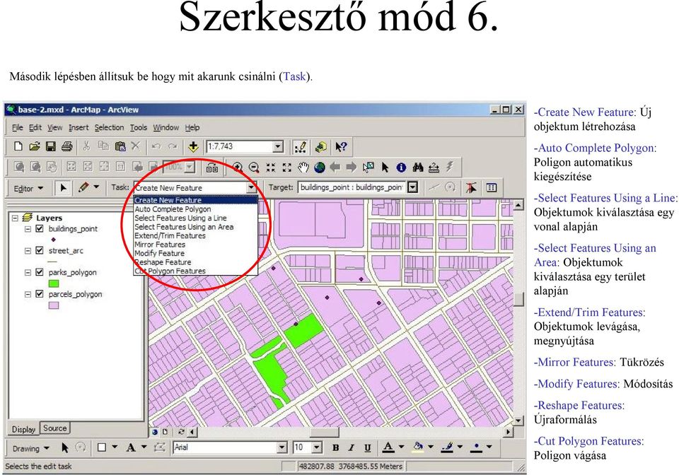 Line: Objektumok kiválasztása egy vonal alapján -Select Features Using an Area: Objektumok kiválasztása egy terület alapján