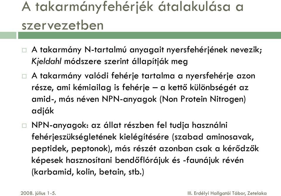 NPN-anyagok (Non Protein Nitrogen) adják NPN-anyagok: az állat részben fel tudja használni fehérjeszükségletének kielégítésére (szabad