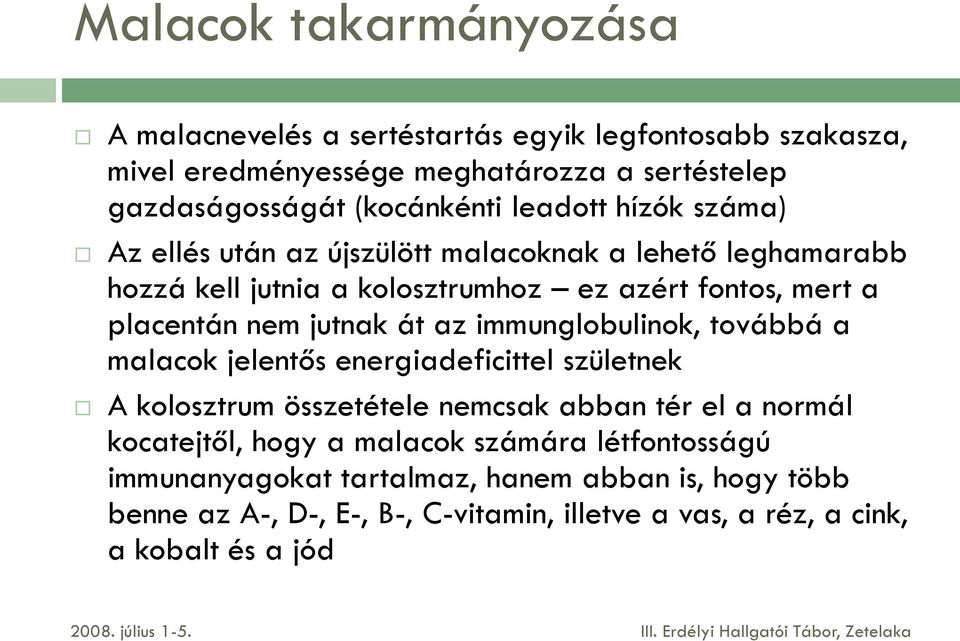 át az immunglobulinok, továbbá a malacok jelentős energiadeficittel születnek A kolosztrum összetétele nemcsak abban tér el a normál kocatejtől, hogy a