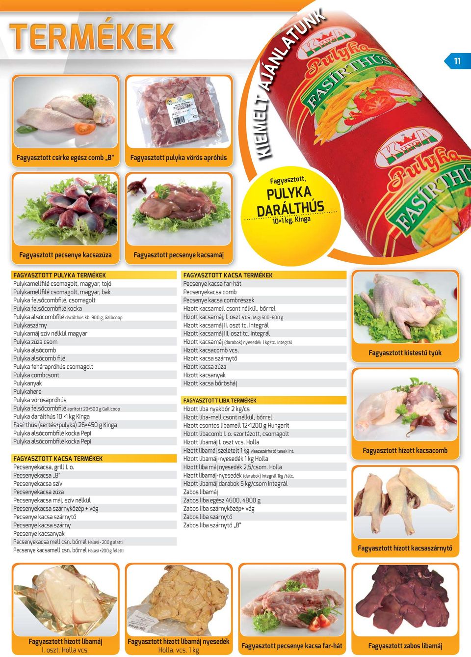 900 g, Gallicoop Pulykaszárny Pulykamáj szív nélkül magyar Pulyka zúza csom Pulyka alsócomb Pulyka alsócomb filé Pulyka fehérapróhús csomagolt Pulyka combcsont Pulykanyak Pulykahere Pulyka