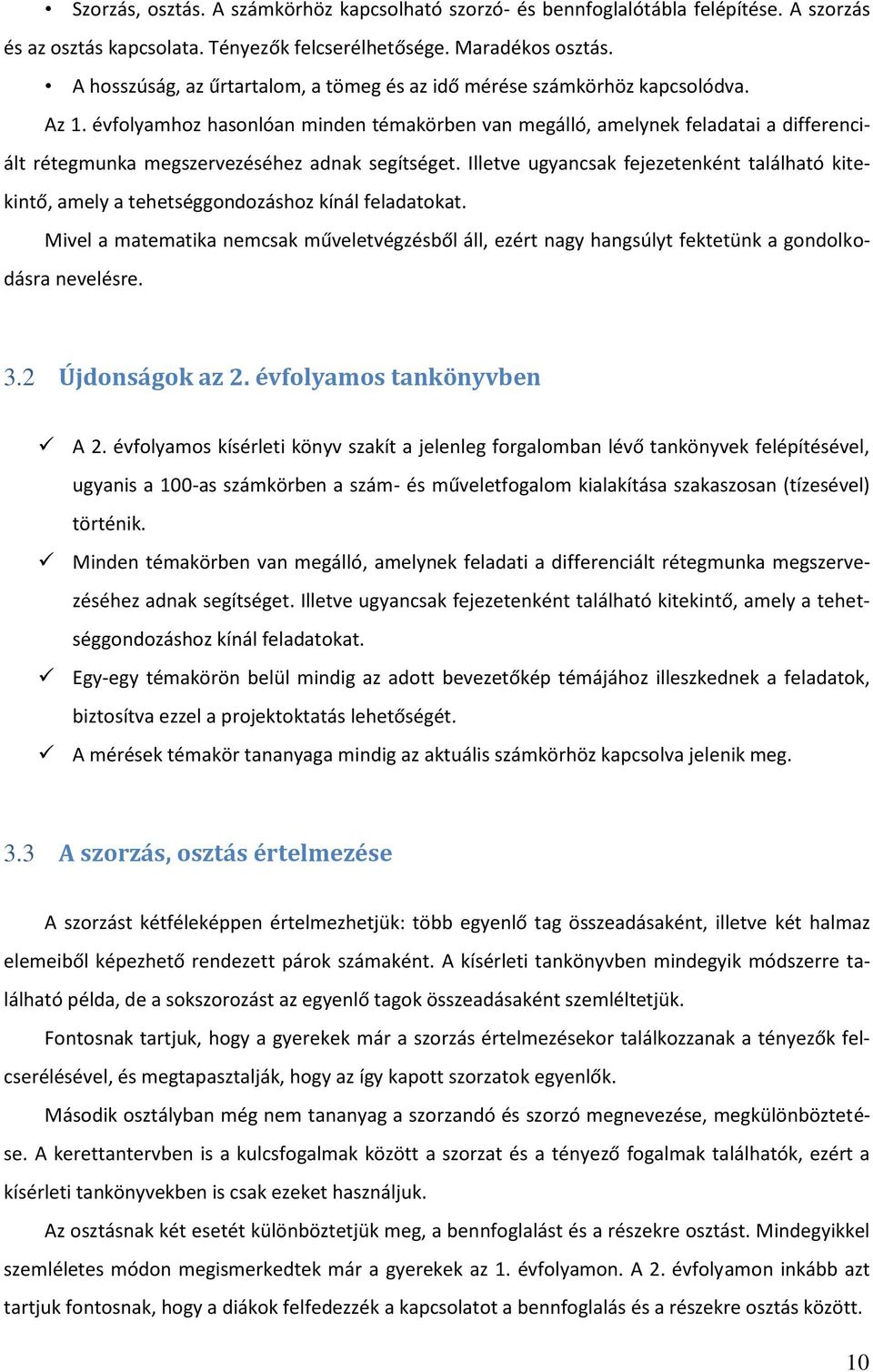 évfolyamhoz hasonlóan minden témakörben van megálló, amelynek feladatai a differenciált rétegmunka megszervezéséhez adnak segítséget.