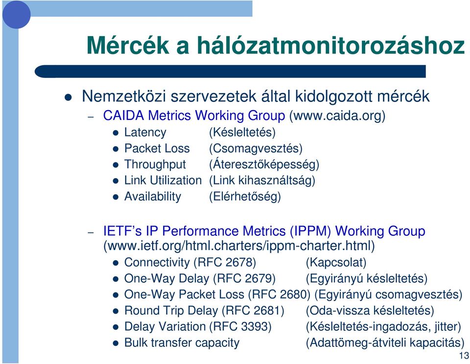 Performance Metrics (IPPM) Working Group (www.ietf.org/html.charters/ippm-charter.