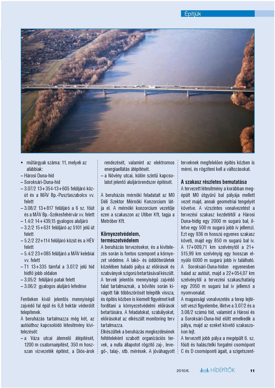 4/2 23+085 felüljáró a MÁV kelebiai vv. felett T1 13+335 támfal a 3.07/2 jelű híd hídfő jobb oldalon 3.05/2 felüljáró patak felett 3.