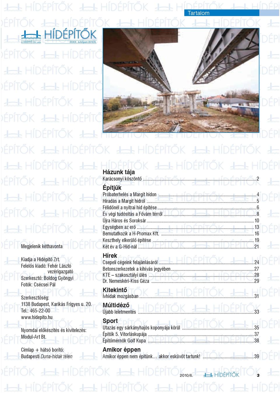 hidepito.hu Nyomdai előkészítés és kivitelezés: Modul-A Art Bt. Címlap + hátsó borító: Budapesti Duna-hidak télen Házunk tája Karácsonyi köszön ntő.........2 Építjük Próbaterhelés a Margit hídon.