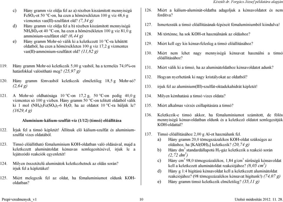 (6,44 g) e) Hány gramm Mohr-só válik ki a keletkezett 10 C-ra lehűtött oldatból, ha ezen a hőmérsékleten 100 g víz 17,2 g vízmentes vas(ii)-ammónium-szulfátot old? (11,82 g) 119.