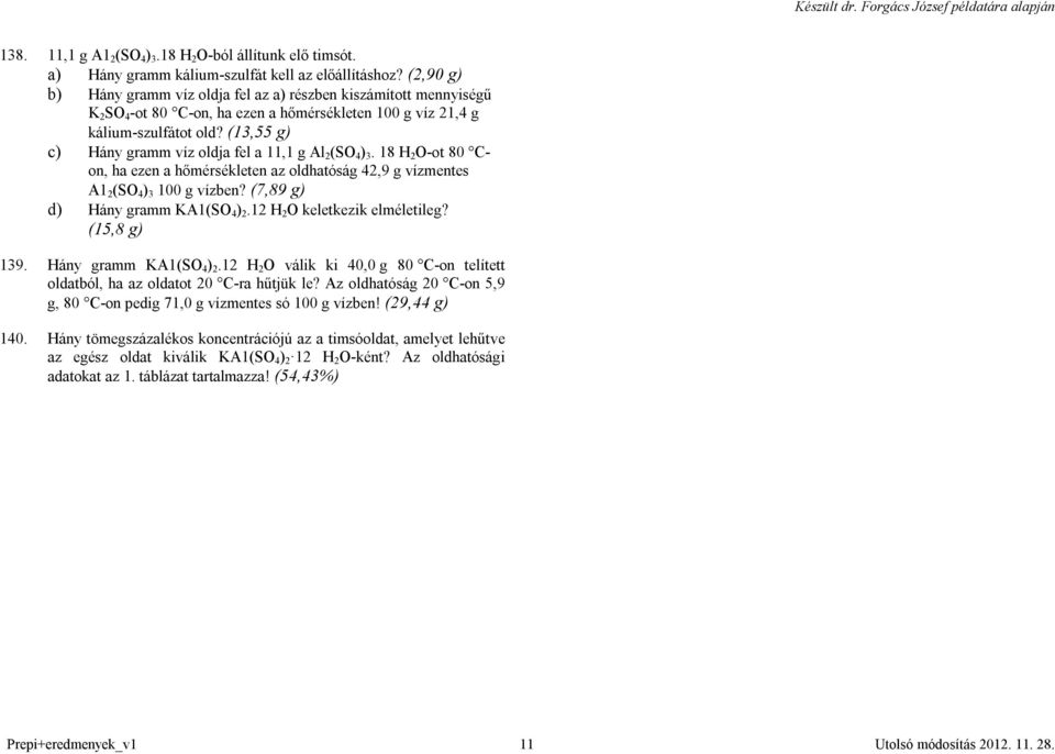 (13,55 g) c) Hány gramm víz oldja fel a 11,1 g Al 2 (SO 4 ) 3. 18 H 2 O-ot 80 Con, ha ezen a hőmérsékleten az oldhatóság 42,9 g vízmentes A1 2 (SO 4 ) 3 100 g vízben?