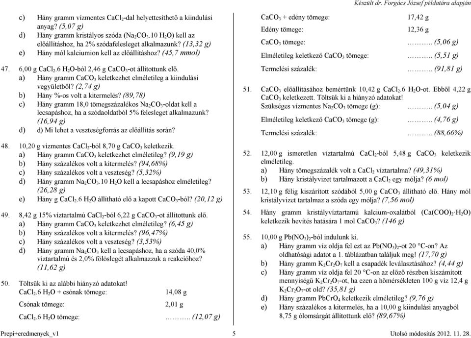 a) Hány gramm CaCO 3 keletkezhet elméletileg a kiindulási vegyületből? (2,74 g) b) Hány %-os volt a kitermelés?