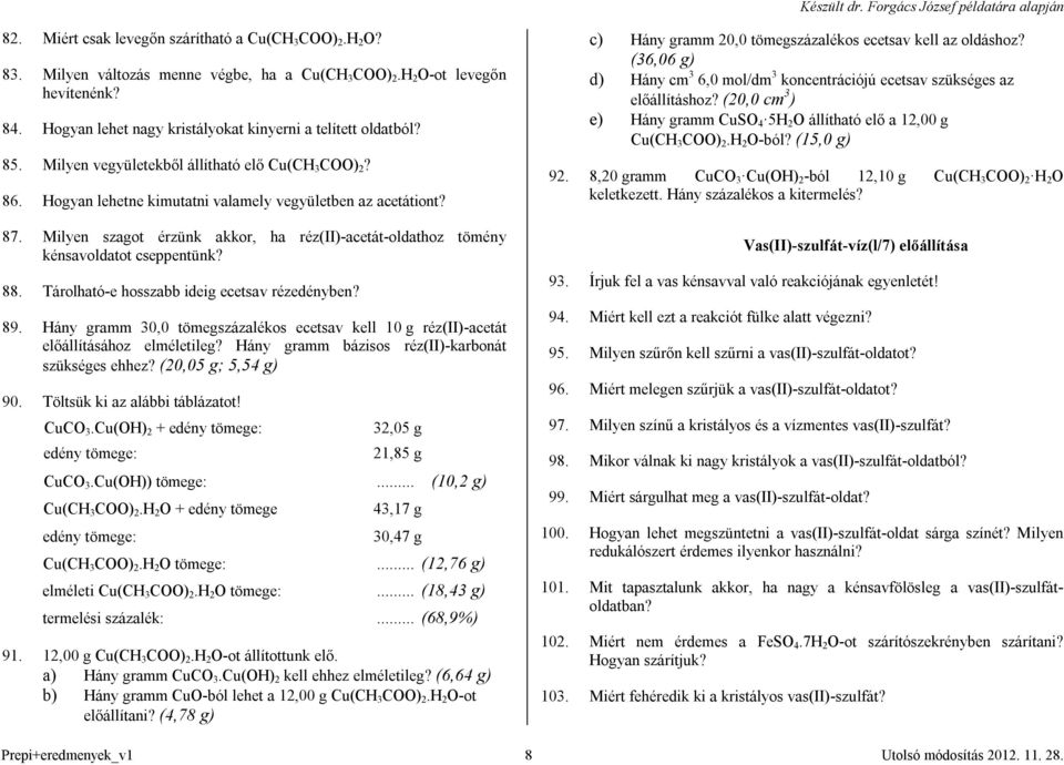 Milyen szagot érzünk akkor, ha réz(ii)-acetát-oldathoz tömény kénsavoldatot cseppentünk? 88. Tárolható-e hosszabb ideig ecetsav rézedényben? 89.