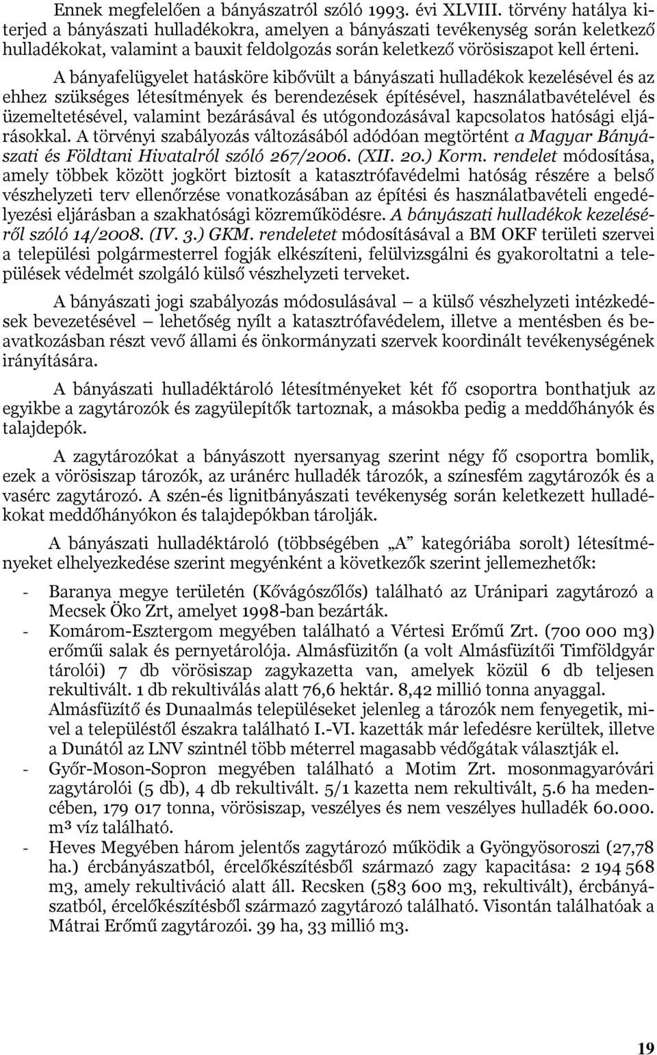 A bányafelügyelet hatásköre kibővült a bányászati hulladékok kezelésével és az ehhez szükséges létesítmények és berendezések építésével, használatbavételével és üzemeltetésével, valamint bezárásával