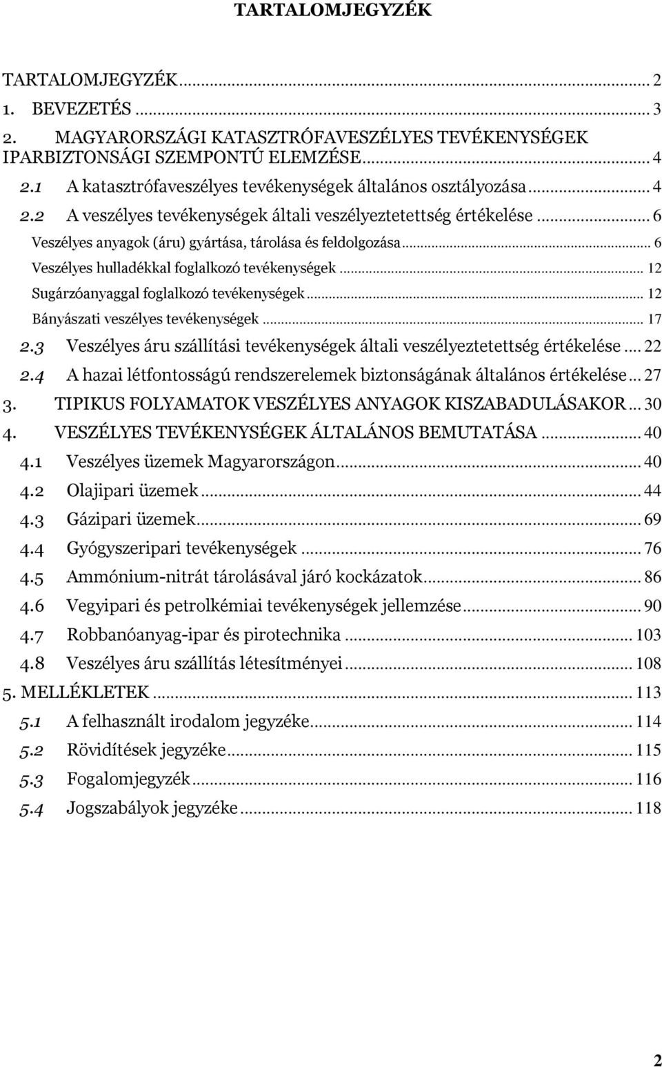 .. 6 Veszélyes hulladékkal foglalkozó tevékenységek... 12 Sugárzóanyaggal foglalkozó tevékenységek... 12 Bányászati veszélyes tevékenységek... 17 2.