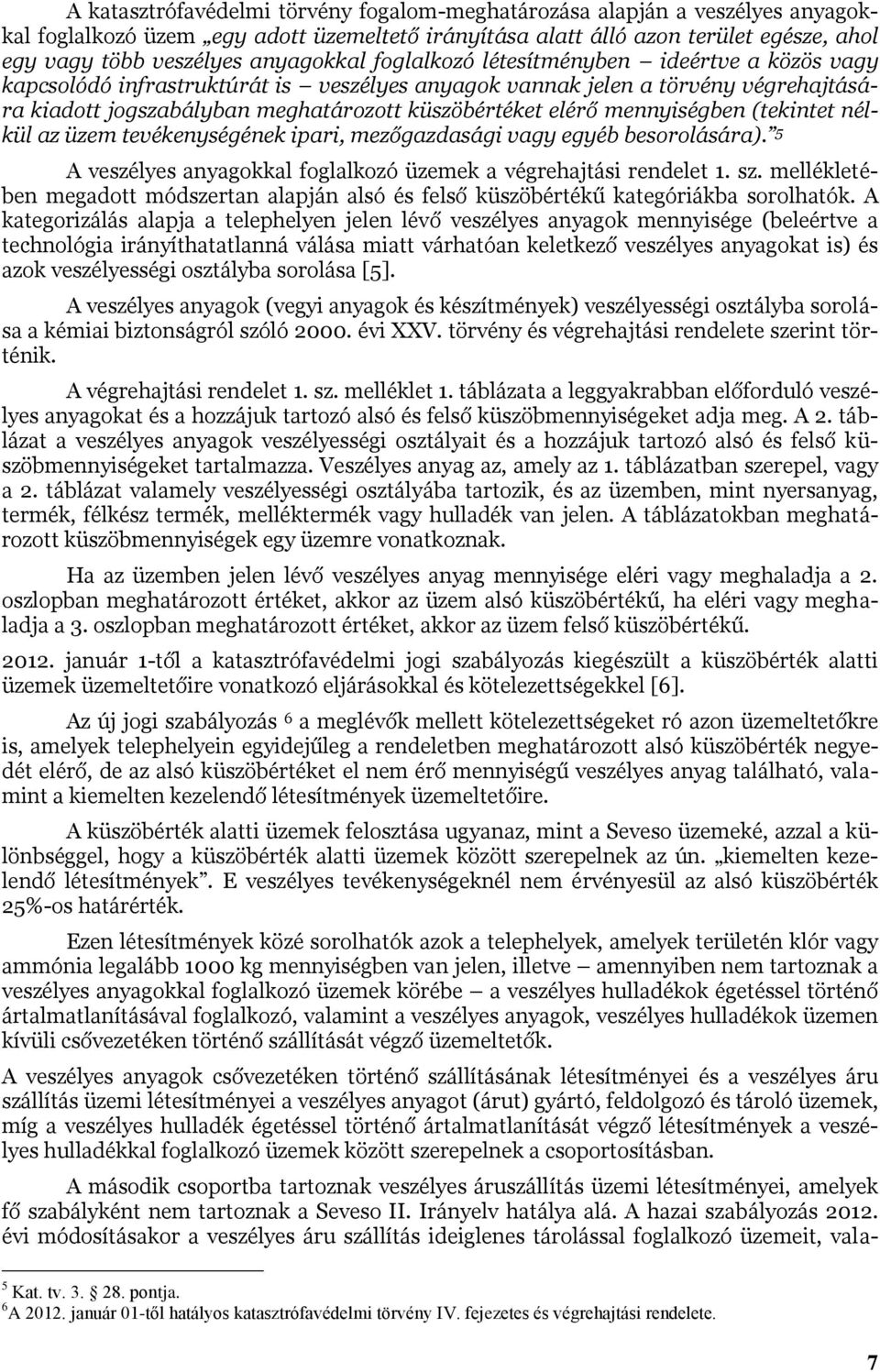 elérő mennyiségben (tekintet nélkül az üzem tevékenységének ipari, mezőgazdasági vagy egyéb besorolására). 5 A veszélyes anyagokkal foglalkozó üzemek a végrehajtási rendelet 1. sz.