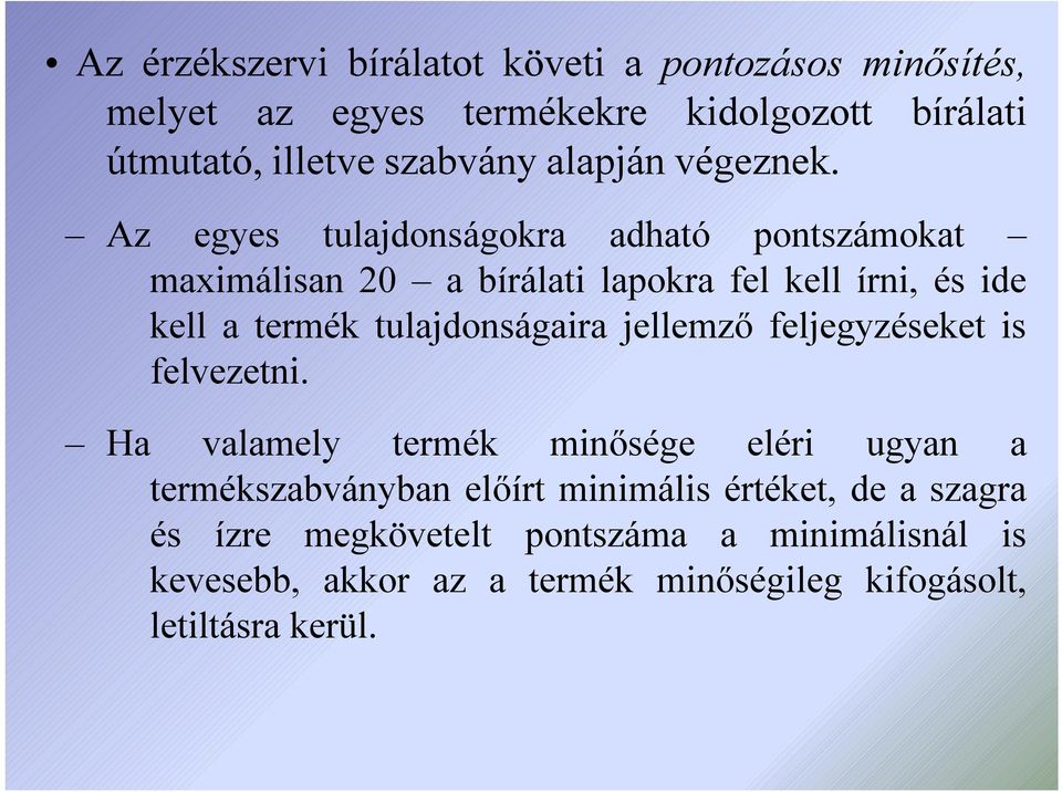 Az egyes tulajdonságokra adható pontszámokat maximálisan 20 a bírálati lapokra fel kell írni, és ide kell a termék tulajdonságaira