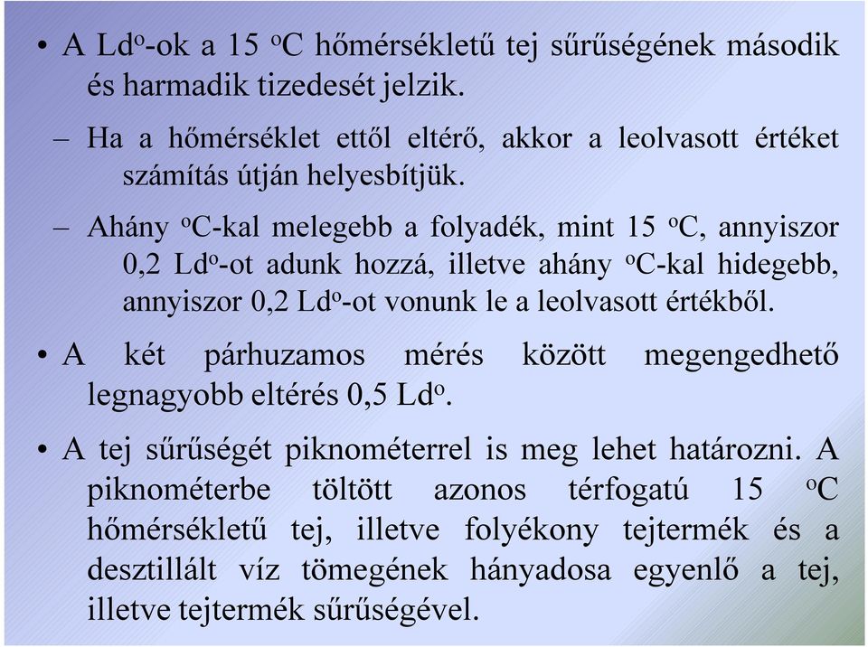 Ahány o C-kal melegebb a folyadék, mint 15 o C, annyiszor 0,2 Ld o -ot adunk hozzá, illetve ahány o C-kal hidegebb, annyiszor 0,2 Ld o -ot vonunk le a leolvasott