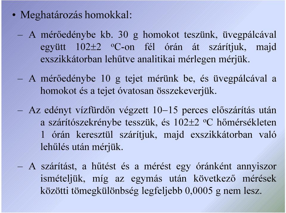A mérőedénybe 10 g tejet mérünk be, és üvegpálcával a homokot és a tejet óvatosan összekeverjük.