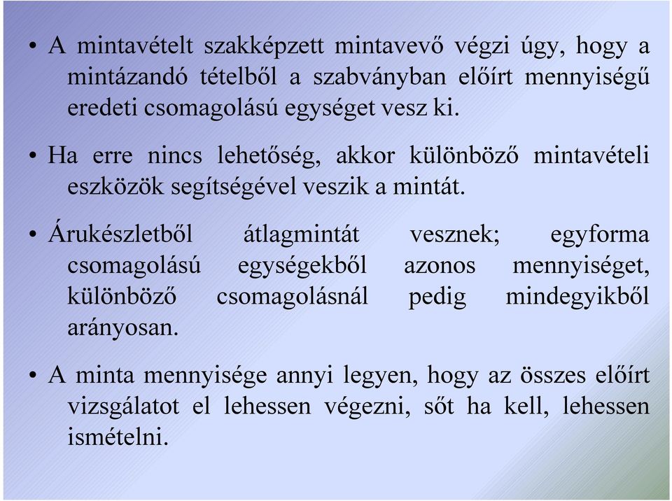 Árukészletből átlagmintát vesznek; egyforma csomagolású egységekből azonos mennyiséget, különböző csomagolásnál pedig