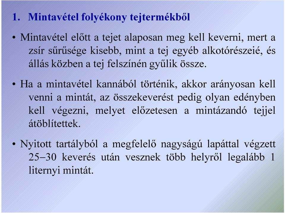 Ha a mintavétel kannából történik, akkor arányosan kell venni a mintát, az összekeverést pedig olyan edényben kell végezni,