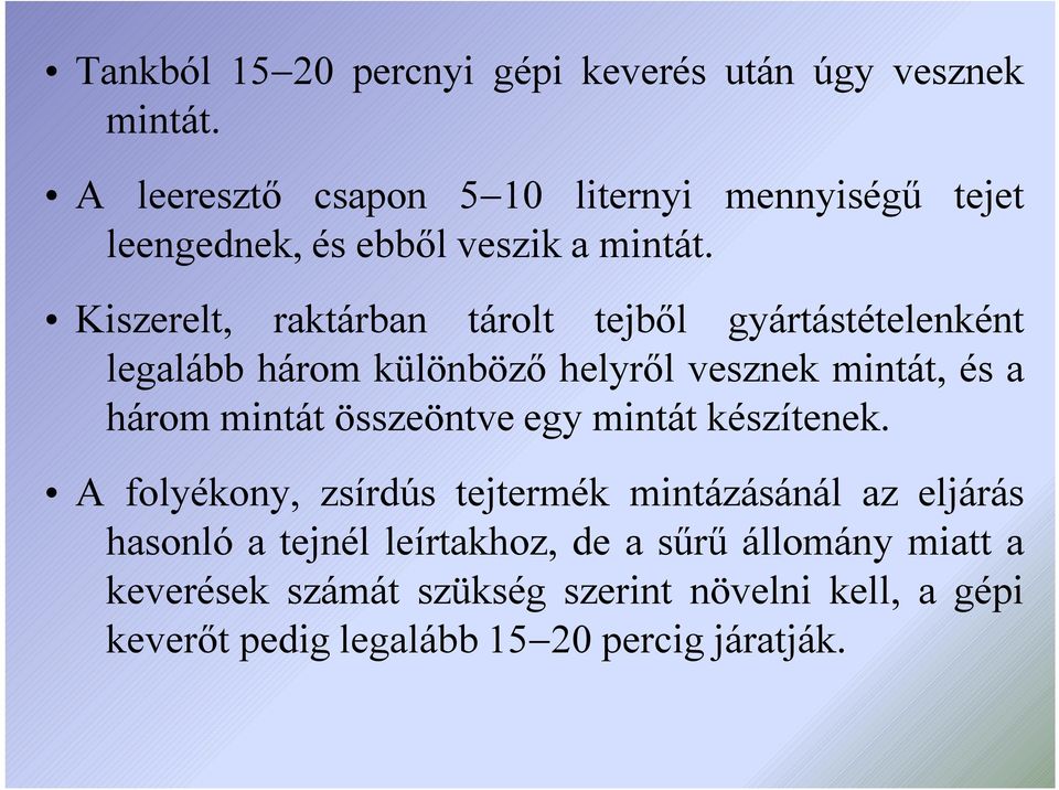 Kiszerelt, raktárban tárolt tejből gyártástételenként legalább három különböző helyről vesznek mintát, és a három mintát