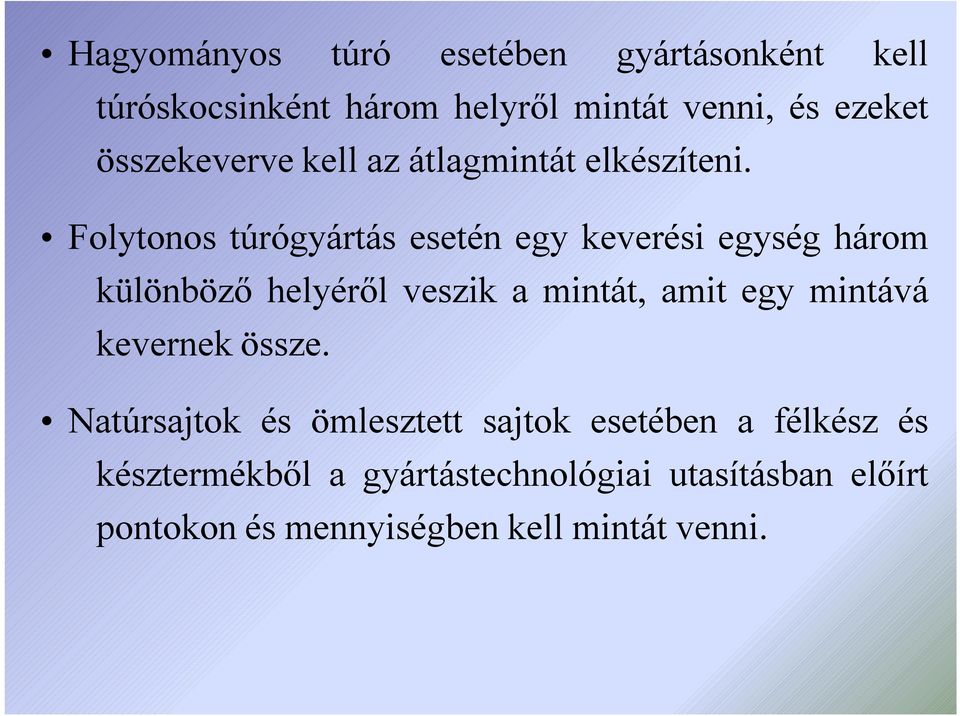 Folytonos túrógyártás esetén egy keverési egység három különböző helyéről veszik a mintát, amit egy