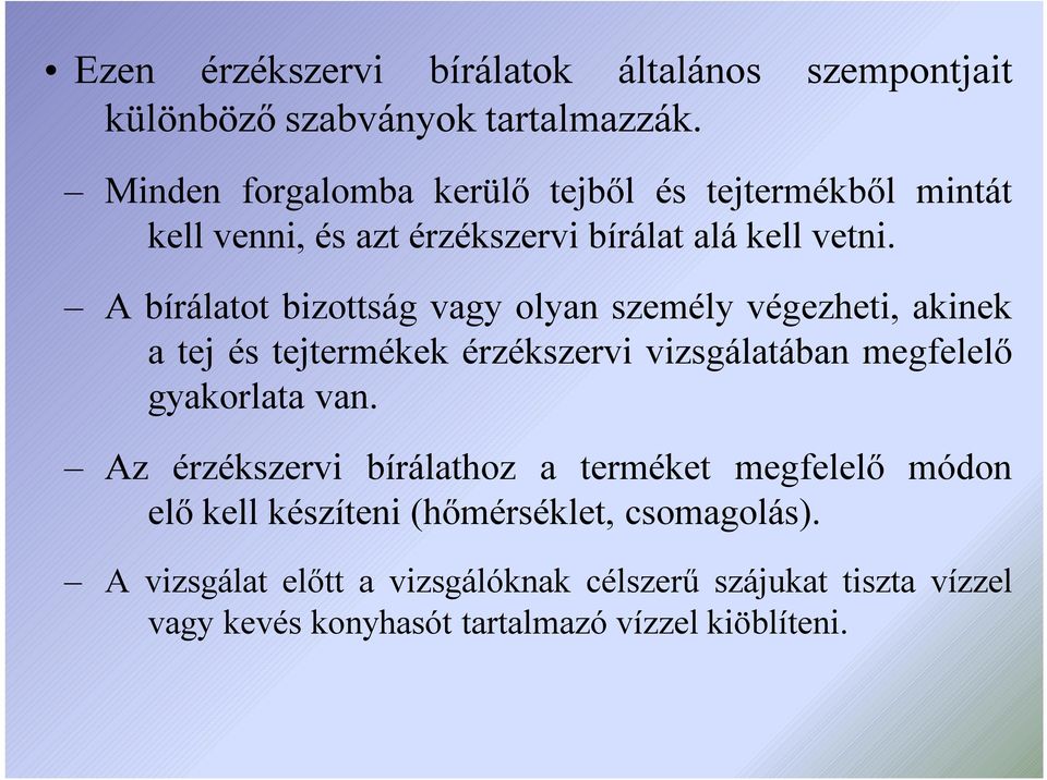 A bírálatot bizottság vagy olyan személy végezheti, akinek a tej és tejtermékek érzékszervi vizsgálatában megfelelő gyakorlata van.