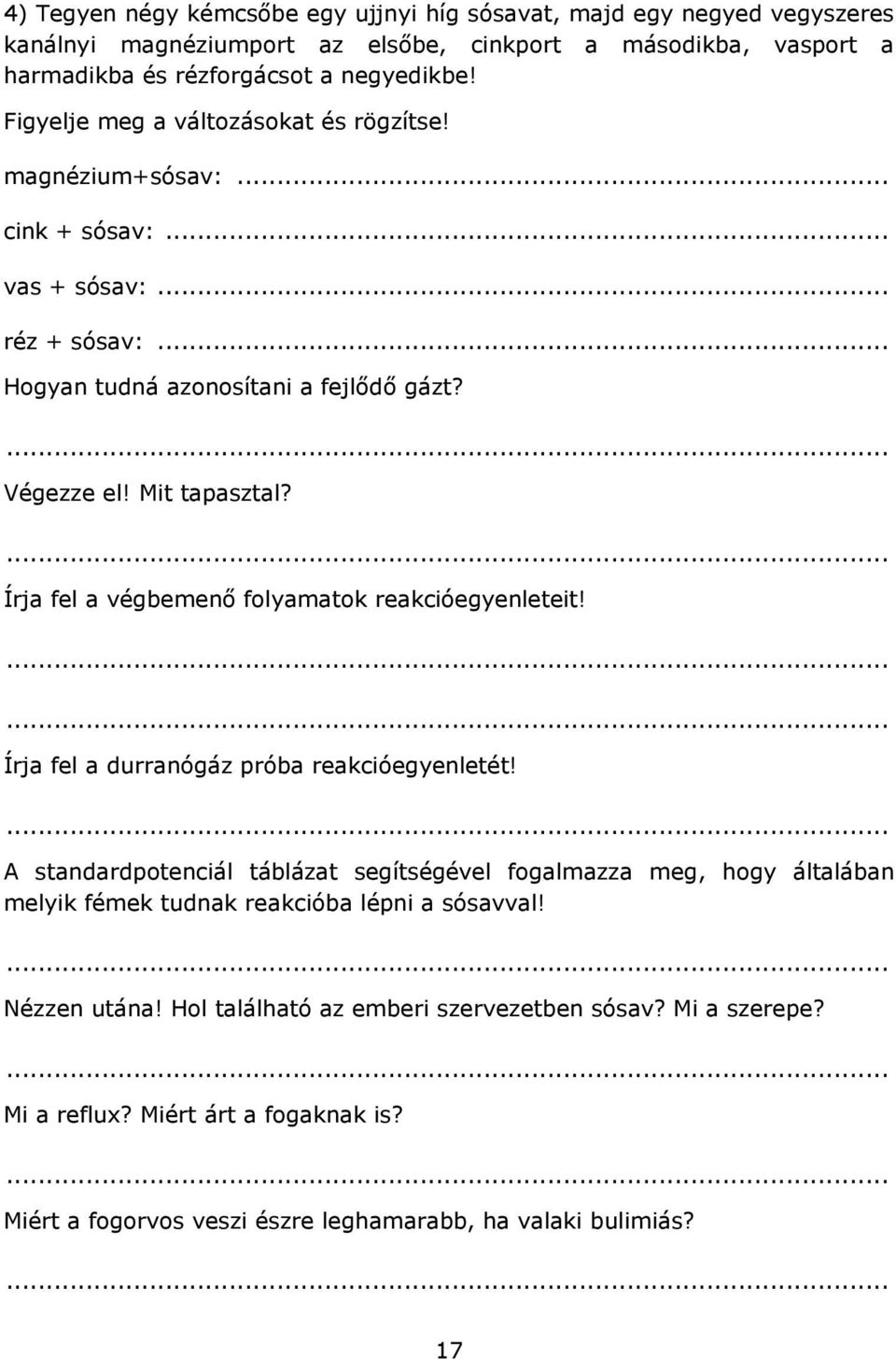 Írja fel a végbemenő folyamatok reakcióegyenleteit! Írja fel a durranógáz próba reakcióegyenletét!