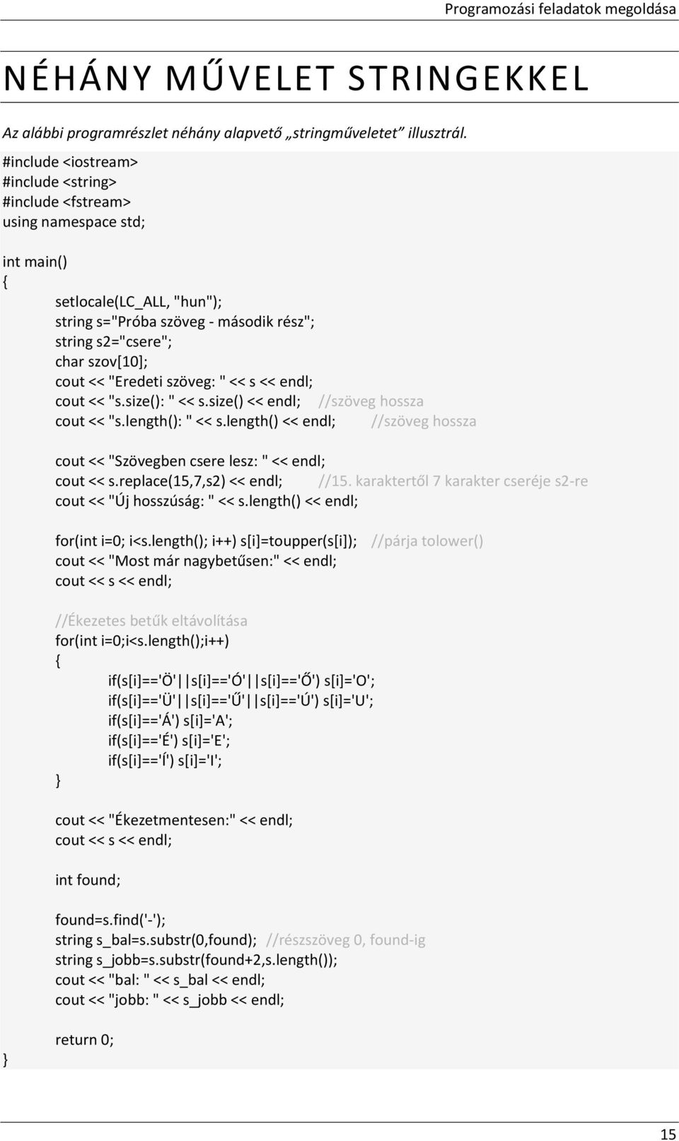 "Eredeti szöveg: " << s << endl; cout << "s.size(): " << s.size() << endl; //szöveg hossza cout << "s.length(): " << s.