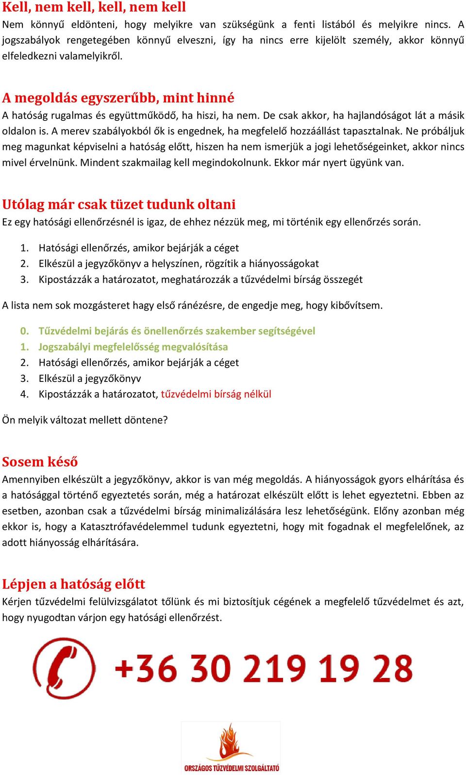 A megoldás egyszerűbb, mint hinné A hatóság rugalmas és együttműködő, ha hiszi, ha nem. De csak akkor, ha hajlandóságot lát a másik oldalon is.