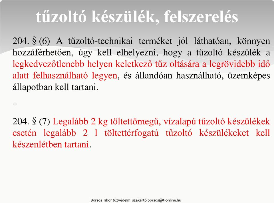 állandóan használható, üzemképes állapotban kell tartani. tűzoltó készülék, felszerelés 204.