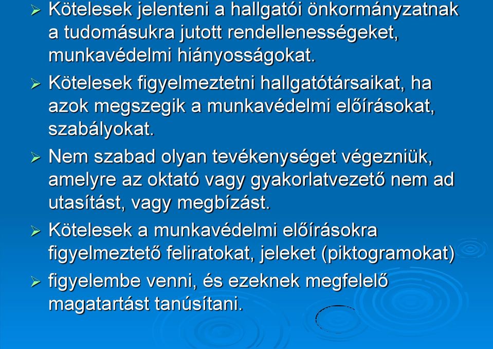 Nem szabad olyan tevékenységet végezniük, amelyre az oktató vagy gyakorlatvezető nem ad utasítást, vagy megbízást.