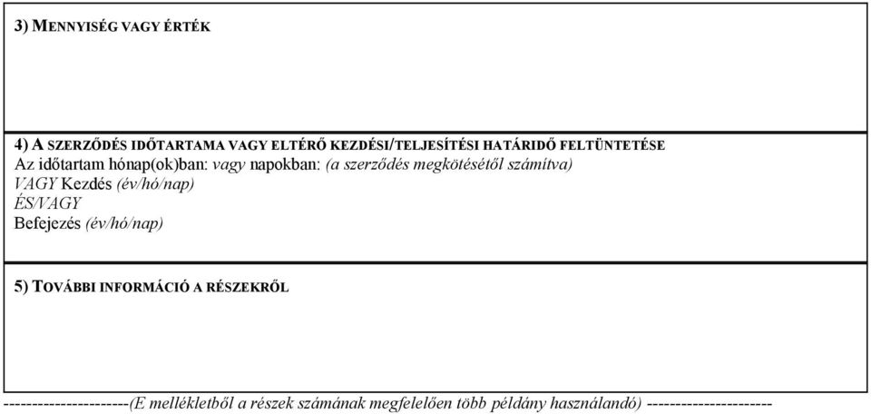 Kezdés (év/hó/nap) ÉS/VAGY Befejezés (év/hó/nap) 5) TOVÁBBI INFORMÁCIÓ A RÉSZEKRŐL