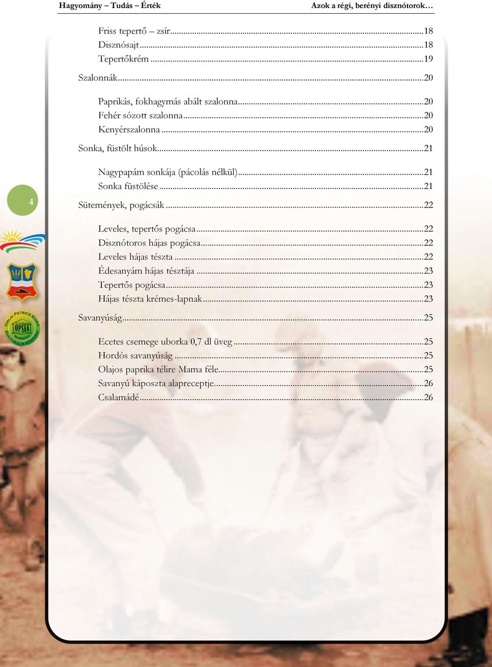 .. 22 Disznótoros hájas pogácsa... 22 Leveles hájas tészta... 22 Édesanyám hájas tésztája... 23 Tepertős pogácsa... 23 Hájas tészta krémes-lapnak.