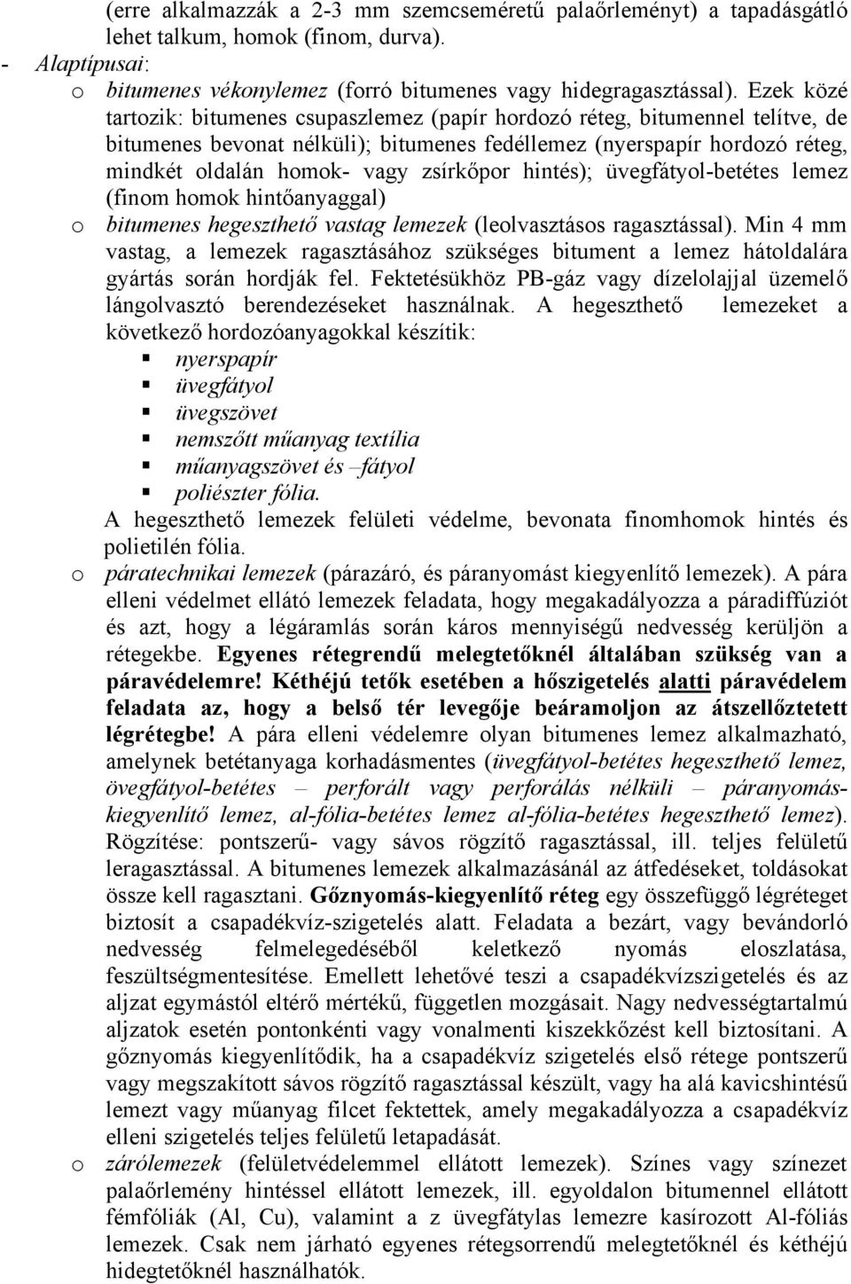 zsírkőpor hintés); üvegfátyol-betétes lemez (finom homok hintőanyaggal) o bitumenes hegeszthető vastag lemezek (leolvasztásos ragasztással).
