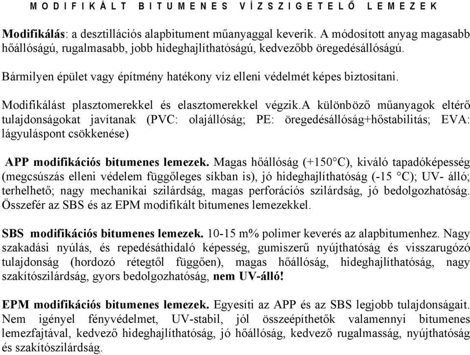 Modifikálást plasztomerekkel és elasztomerekkel végzik.