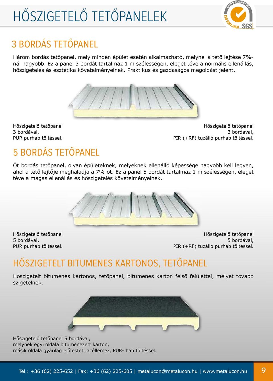 Hőszigetelő tetőpanel 3 bordával, PUR purhab töltéssel. 5 BORDÁS TETŐPANEL Hőszigetelő tetőpanel 3 bordával, PIR (+RF) tűzálló purhab töltéssel.