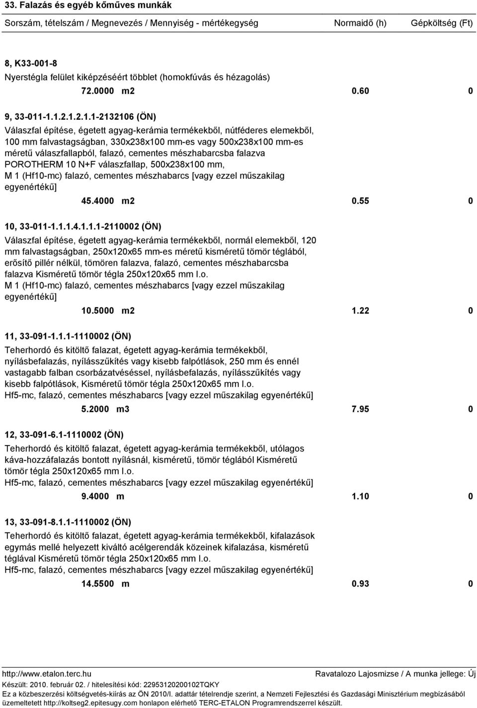 -1.1.2.1.2.1.1-2132106 (ÖN) Válaszfal építése, égetett agyag-kerámia termékekből, nútféderes elemekből, 100 mm falvastagságban, 330x238x100 mm-es vagy 500x238x100 mm-es méretű válaszfallapból,