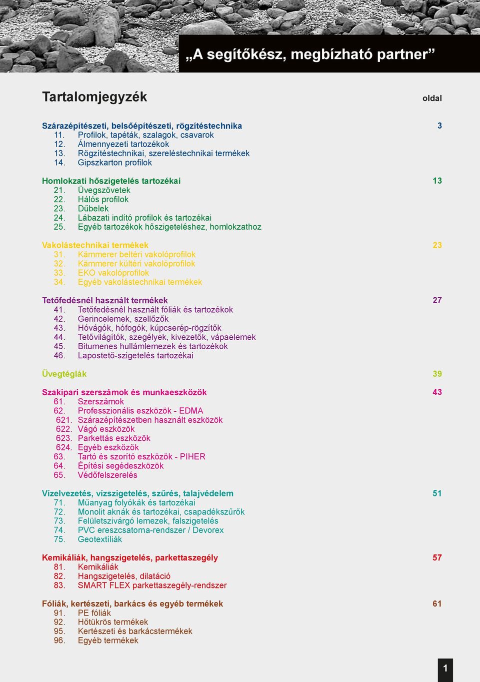 Egyéb tartozékok hőszigeteléshez, homlokzathoz Vakolástechnikai termékek 31. Kämmerer beltéri vakolóprofilok 32. Kämmerer kültéri vakolóprofilok 33. EKO vakolóprofilok 34.