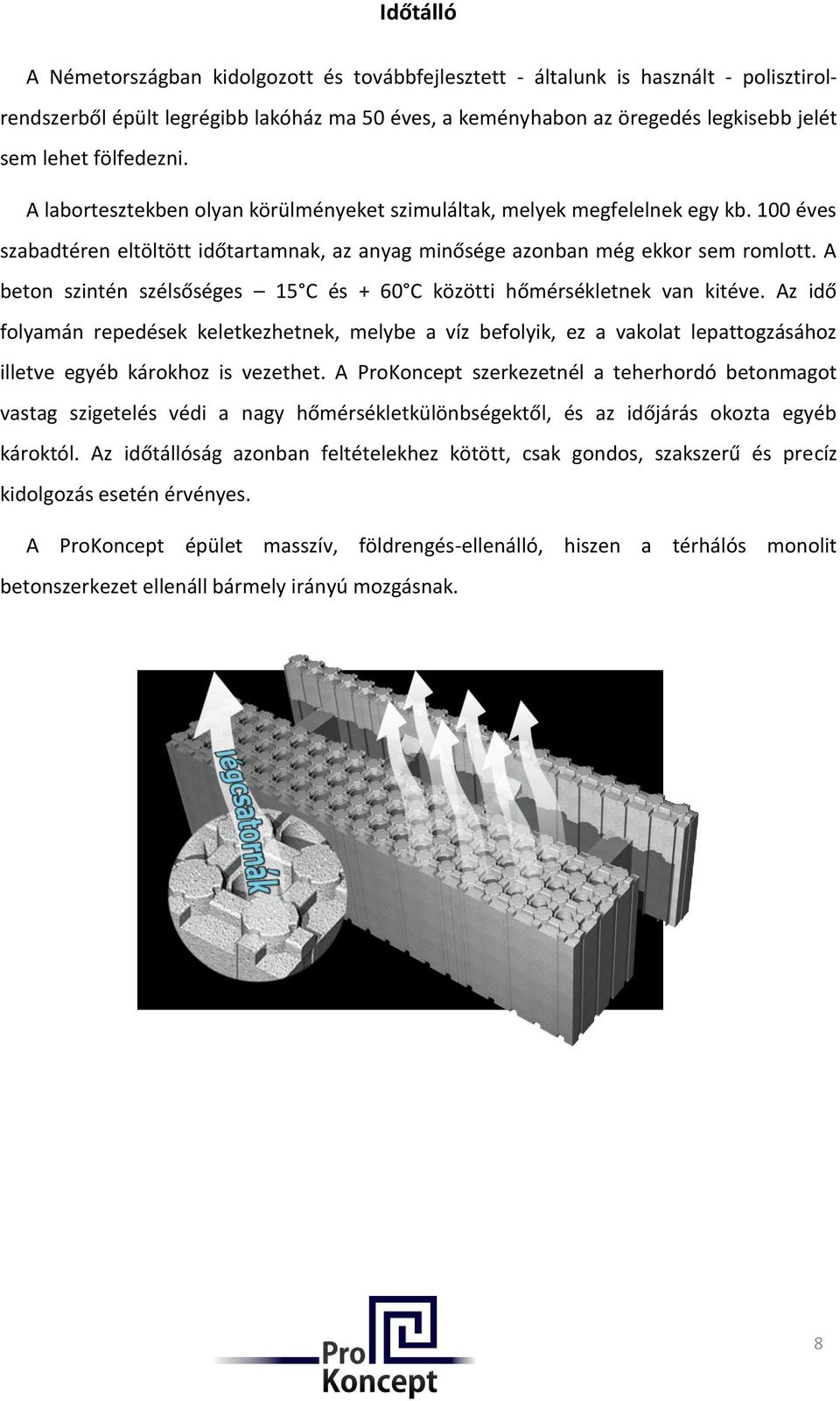 A beton szintén szélsőséges 15 C és + 60 C közötti hőmérsékletnek van kitéve.