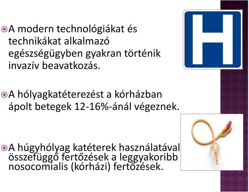 A hólyagkatéterezést a kórházban ápolt betegek 12-16%-ánál végeznek.