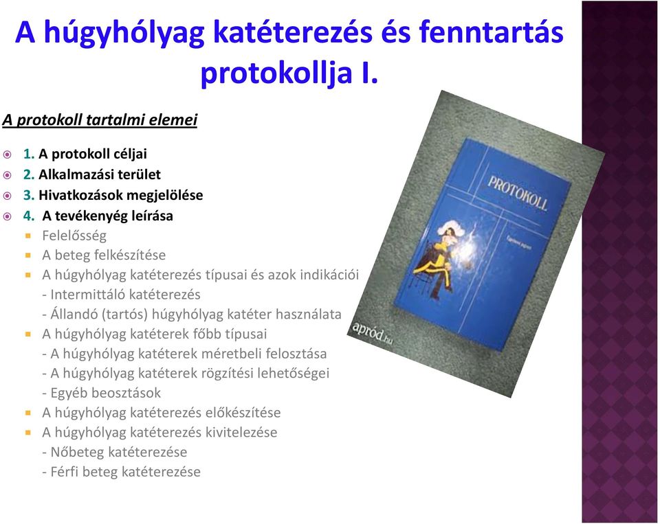 A tevékenyég leírása Felelősség A beteg felkészítése A húgyhólyag katéterezés típusai és azok indikációi - Intermittáló katéterezés - Állandó (tartós)