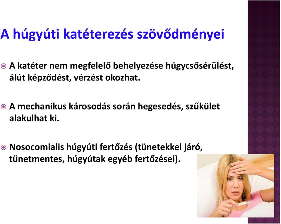 A mechanikus károsodás során hegesedés, szűkület alakulhat ki.
